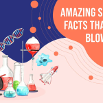 Unbelievable Facts in Science That Will Astonish You